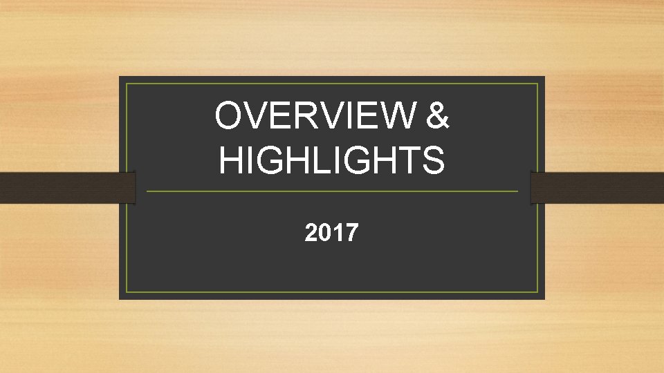 OVERVIEW & HIGHLIGHTS 2017 