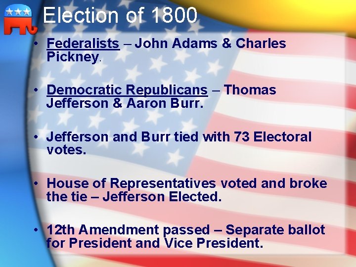 Election of 1800 • Federalists – John Adams & Charles Pickney. • Democratic Republicans