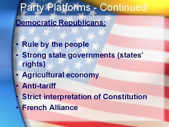 Party Platforms - Continued Democratic Republicans: • Rule by the people • Strong state