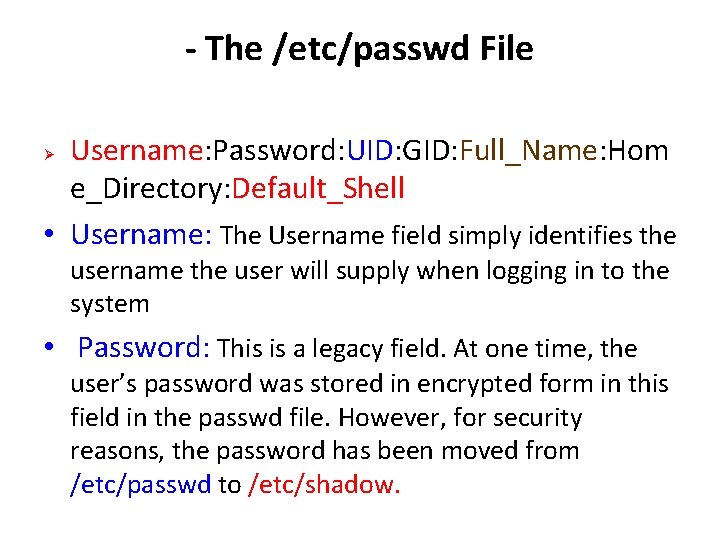 - The /etc/passwd File Username: Password: UID: GID: Full_Name: Hom e_Directory: Default_Shell • Username: