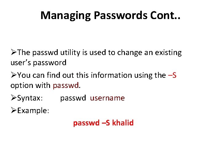 Managing Passwords Cont. . The passwd utility is used to change an existing user’s