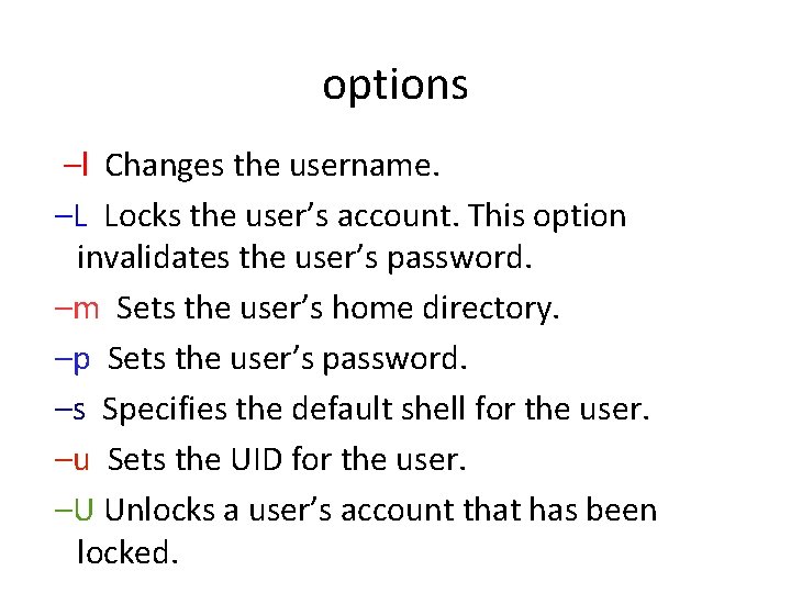 options –l Changes the username. –L Locks the user’s account. This option invalidates the