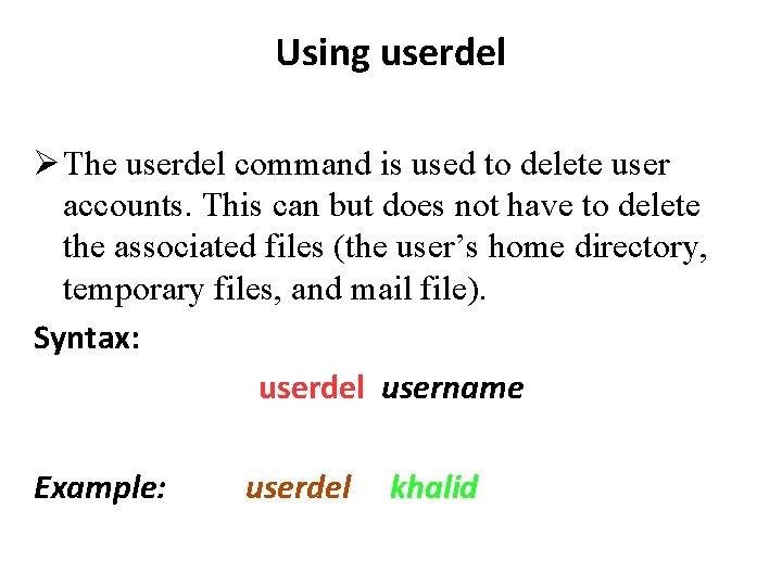 Using userdel The userdel command is used to delete user accounts. This can but