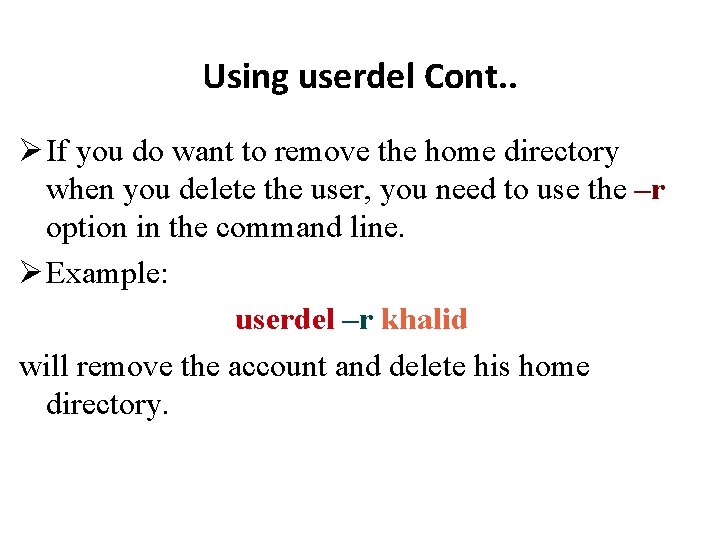 Using userdel Cont. . If you do want to remove the home directory when
