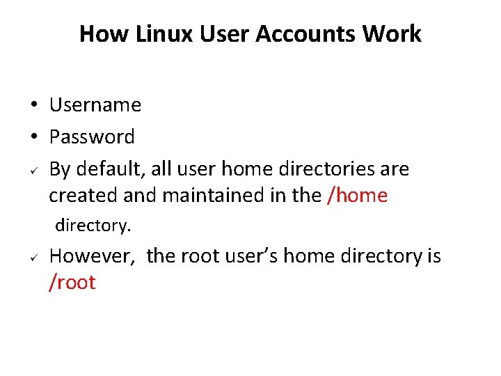How Linux User Accounts Work • Username • Password By default, all user home