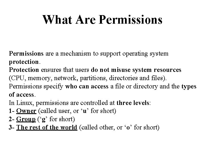 What Are Permissions are a mechanism to support operating system protection. Protection ensures that