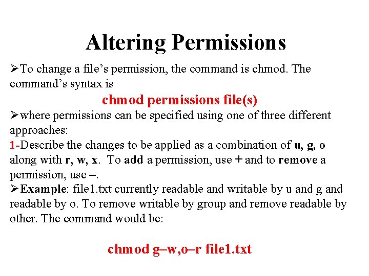 Altering Permissions To change a file’s permission, the command is chmod. The command’s syntax