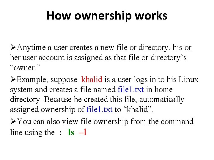 How ownership works Anytime a user creates a new file or directory, his or