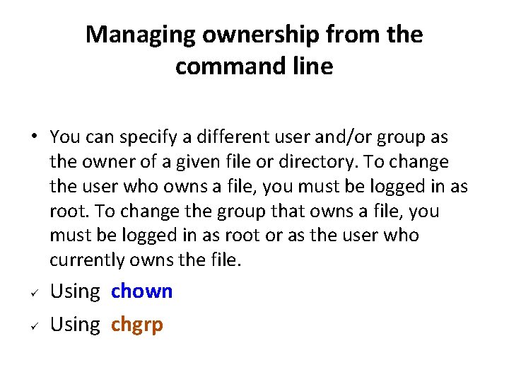 Managing ownership from the command line • You can specify a different user and/or