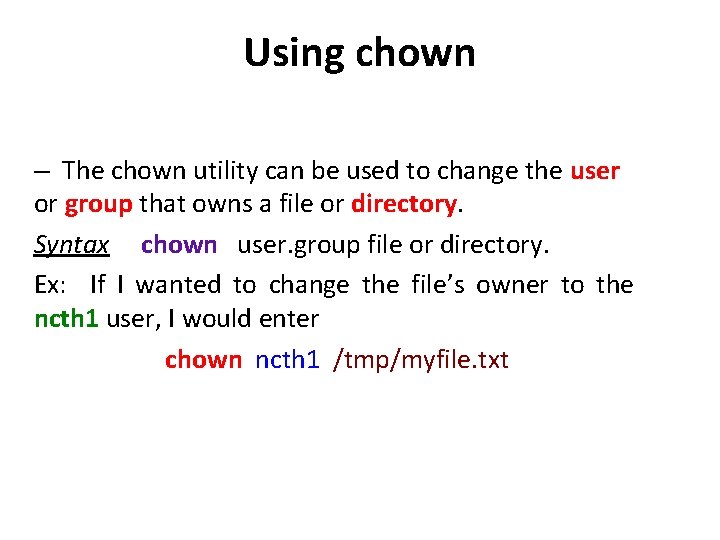 Using chown – The chown utility can be used to change the user or