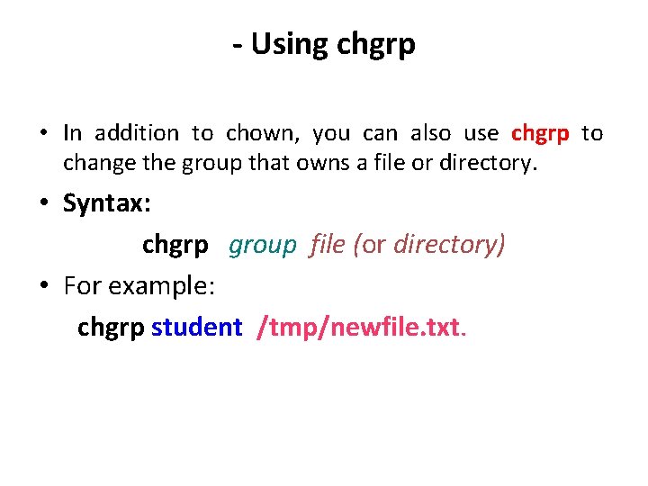- Using chgrp • In addition to chown, you can also use chgrp to