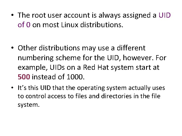  • The root user account is always assigned a UID of 0 on