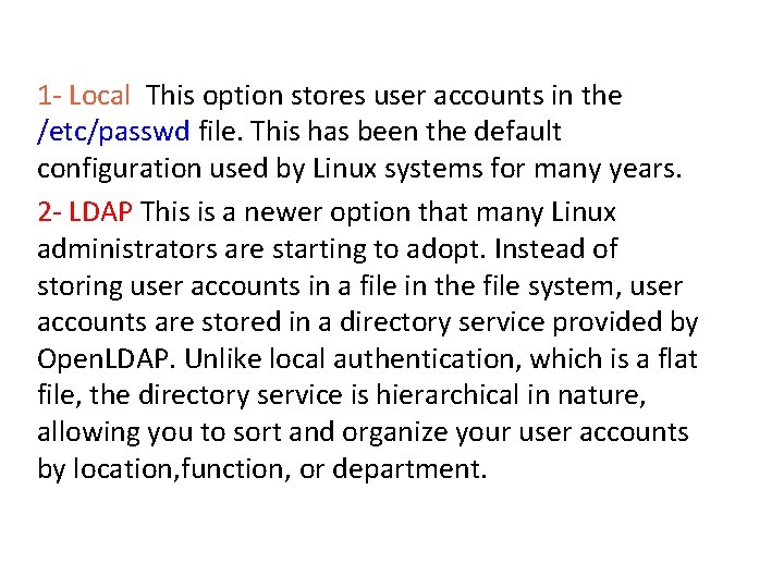 1 - Local This option stores user accounts in the /etc/passwd file. This has