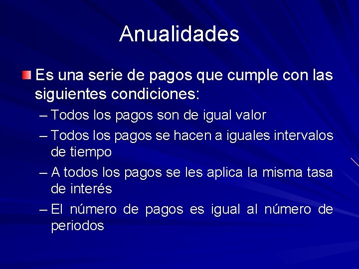 Anualidades Es una serie de pagos que cumple con las siguientes condiciones: – Todos