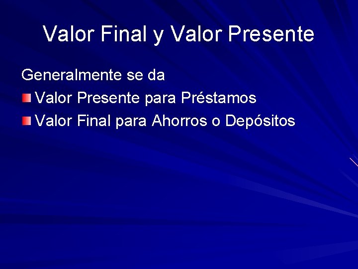 Valor Final y Valor Presente Generalmente se da Valor Presente para Préstamos Valor Final