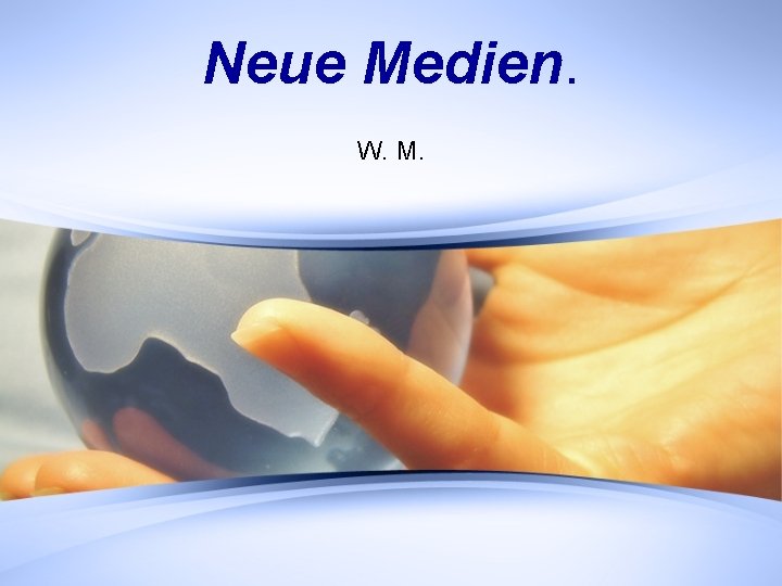 Neue Medien. W. M. 