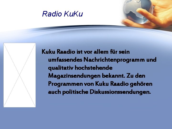 Radio Ku. Ku Kuku Raadio ist vor allem für sein umfassendes Nachrichtenprogramm und qualitativ