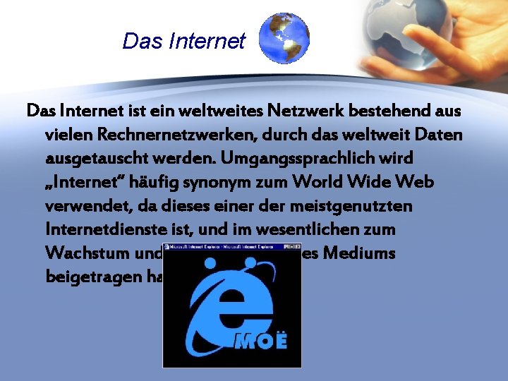 Das Internet ist ein weltweites Netzwerk bestehend aus vielen Rechnernetzwerken, durch das weltweit Daten