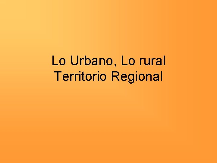 Lo Urbano, Lo rural Territorio Regional 