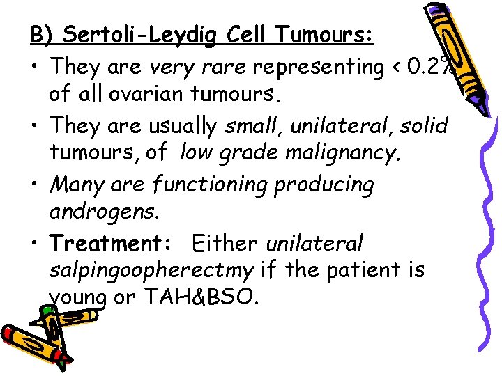 B) Sertoli-Leydig Cell Tumours: • They are very rare representing < 0. 2% of