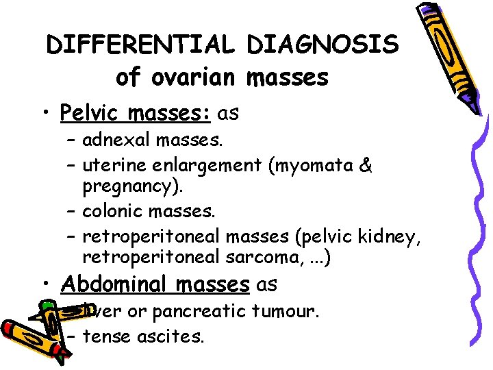 DIFFERENTIAL DIAGNOSIS of ovarian masses • Pelvic masses: as – adnexal masses. – uterine