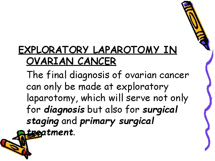 EXPLORATORY LAPAROTOMY IN OVARIAN CANCER The final diagnosis of ovarian cancer can only be