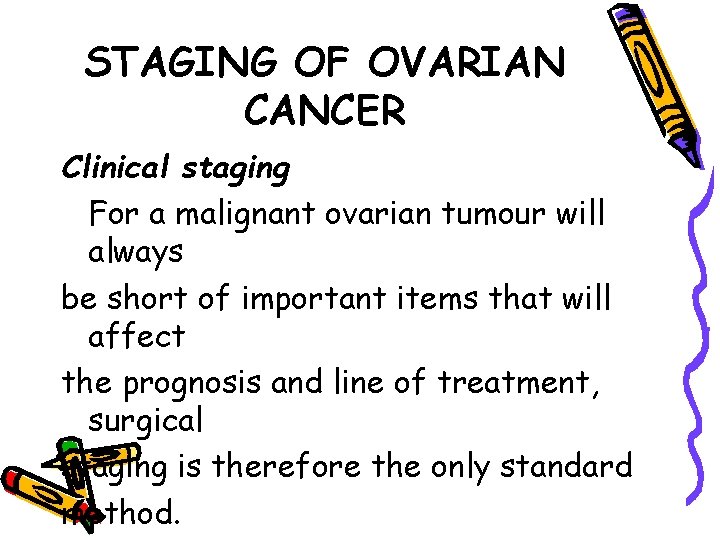 STAGING OF OVARIAN CANCER Clinical staging For a malignant ovarian tumour will always be