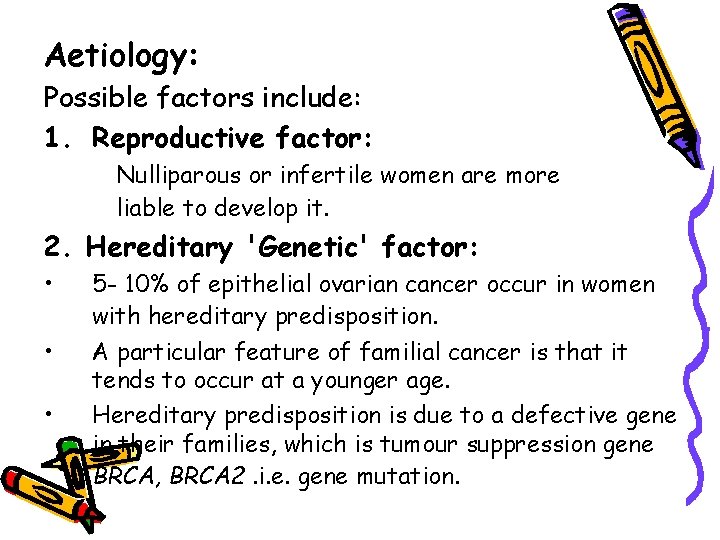 Aetiology: Possible factors include: 1. Reproductive factor: Nulliparous or infertile women are more liable