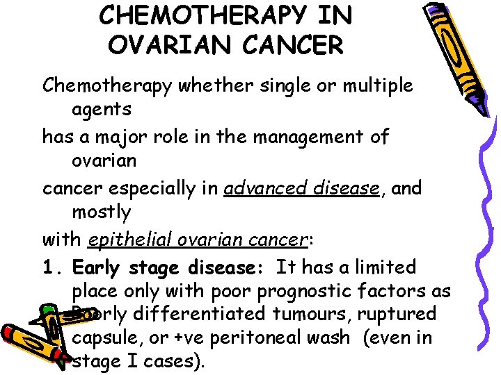 CHEMOTHERAPY IN OVARIAN CANCER Chemotherapy whether single or multiple agents has a major role