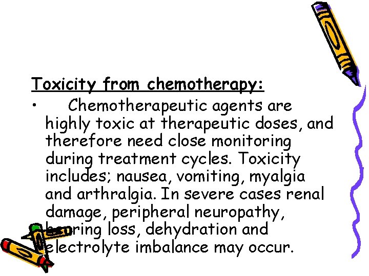 Toxicity from chemotherapy: • Chemotherapeutic agents are highly toxic at therapeutic doses, and therefore