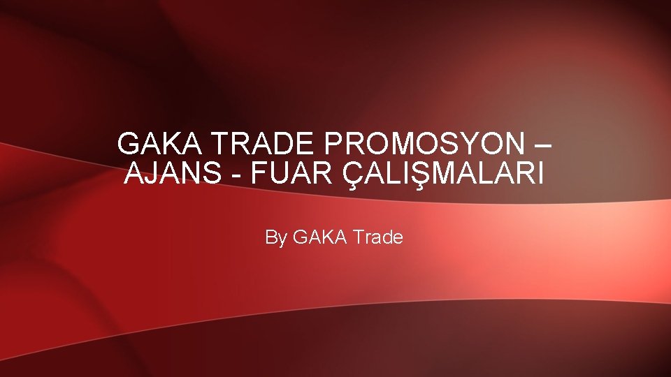 GAKA TRADE PROMOSYON – AJANS - FUAR ÇALIŞMALARI By GAKA Trade 