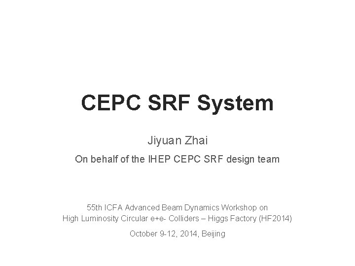 CEPC SRF System Jiyuan Zhai On behalf of the IHEP CEPC SRF design team