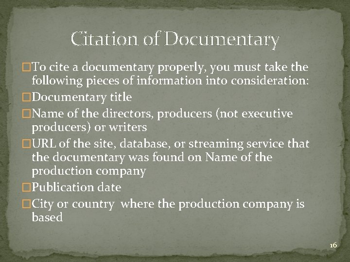 Citation of Documentary �To cite a documentary properly, you must take the following pieces