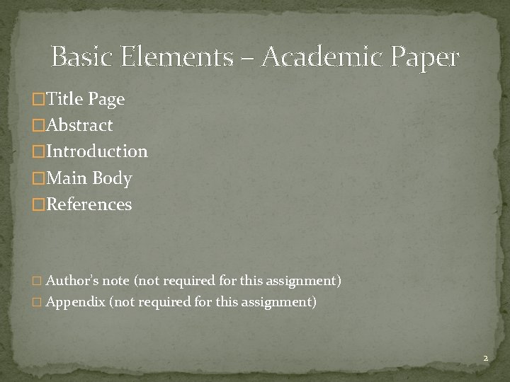 Basic Elements – Academic Paper �Title Page �Abstract �Introduction �Main Body �References � Author’s