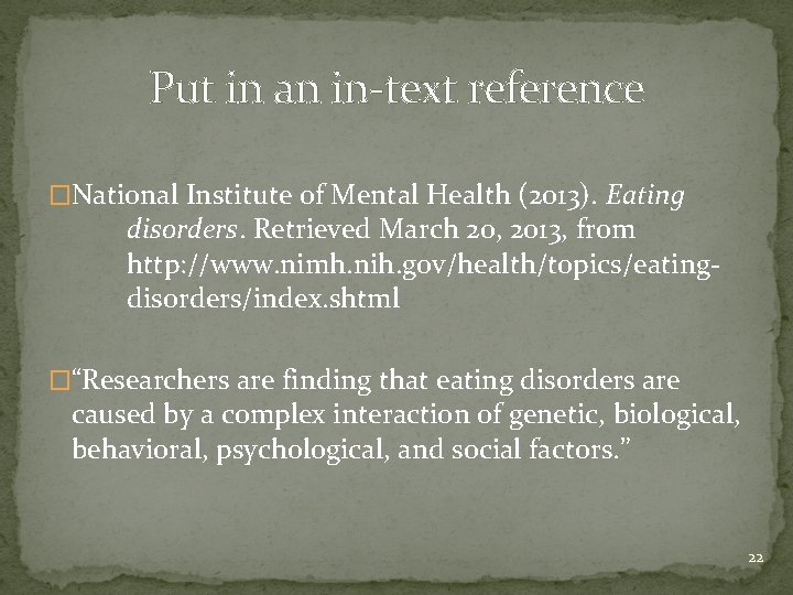 Put in an in-text reference �National Institute of Mental Health (2013). Eating disorders. Retrieved