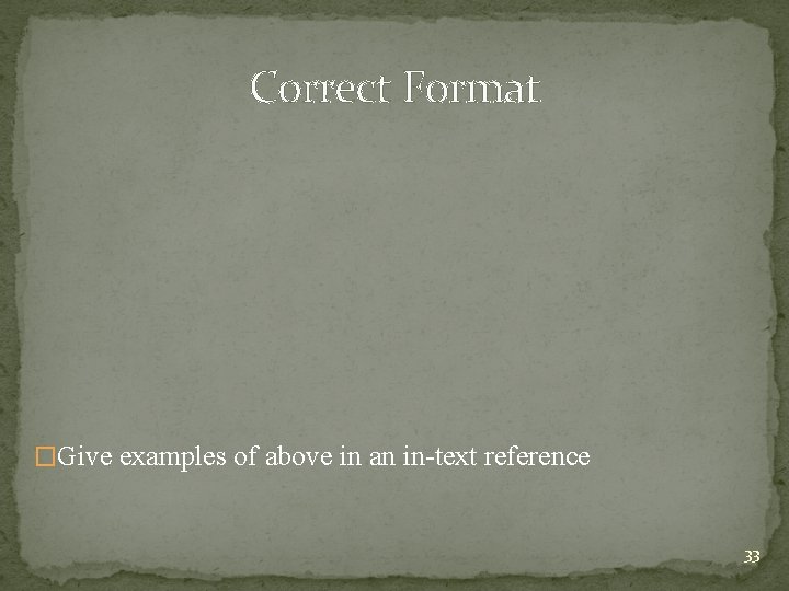 Correct Format �Give examples of above in an in-text reference 33 