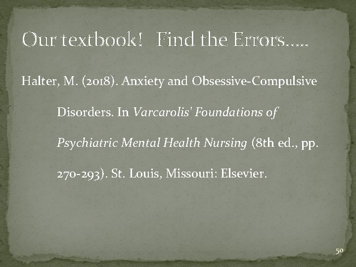 Our textbook! Find the Errors…. . Halter, M. (2018). Anxiety and Obsessive-Compulsive Disorders. In