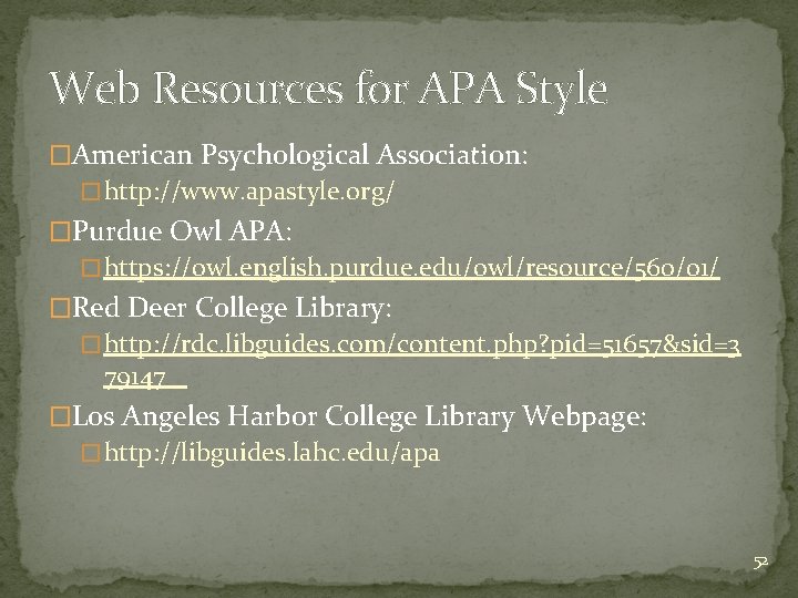 Web Resources for APA Style �American Psychological Association: � http: //www. apastyle. org/ �Purdue