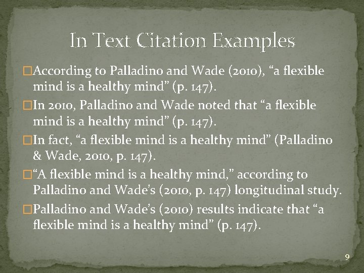 In Text Citation Examples �According to Palladino and Wade (2010), “a flexible mind is