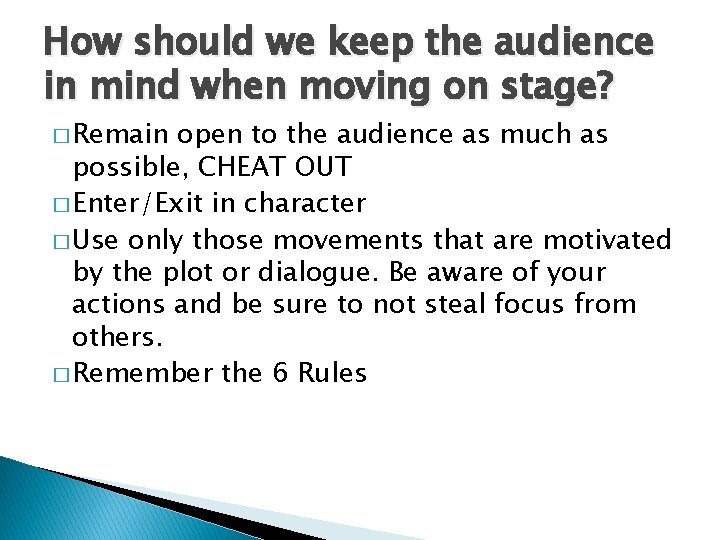 How should we keep the audience in mind when moving on stage? � Remain