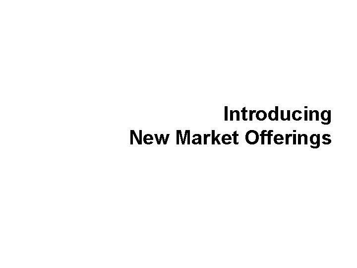 Introducing New Market Offerings 