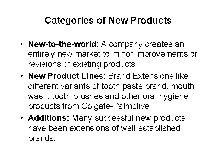 Categories of New Products • New-to-the-world: A company creates an entirely new market to