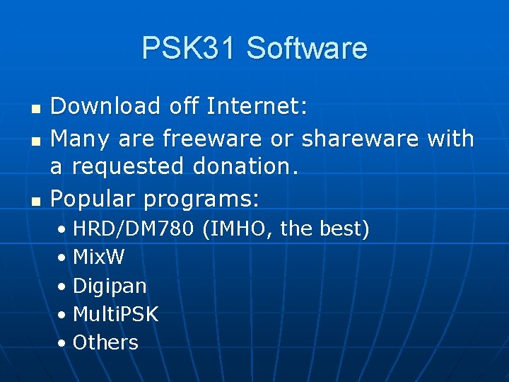 PSK 31 Software n n n Download off Internet: Many are freeware or shareware
