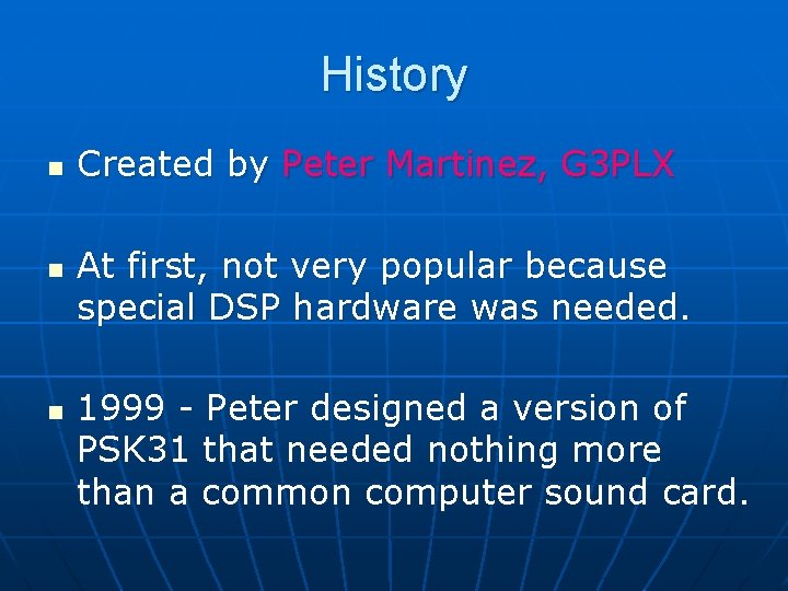 History n n n Created by Peter Martinez, G 3 PLX At first, not
