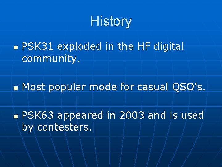 History n n n PSK 31 exploded in the HF digital community. Most popular
