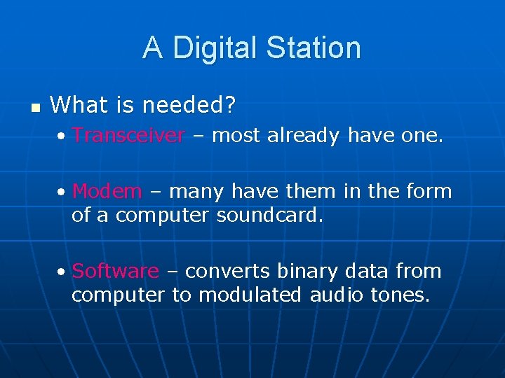 A Digital Station n What is needed? • Transceiver – most already have one.