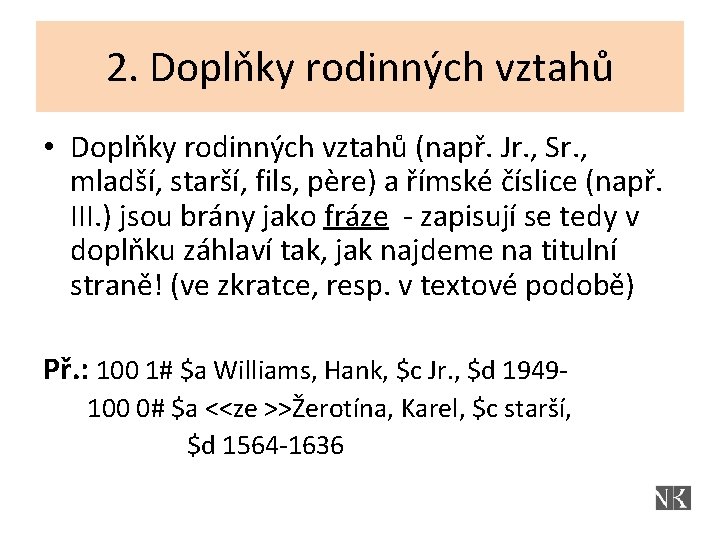 2. Doplňky rodinných vztahů • Doplňky rodinných vztahů (např. Jr. , Sr. , mladší,