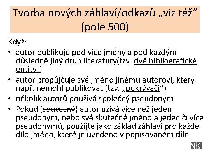 Tvorba nových záhlaví/odkazů „viz též“ (pole 500) Když: • autor publikuje pod více jmény