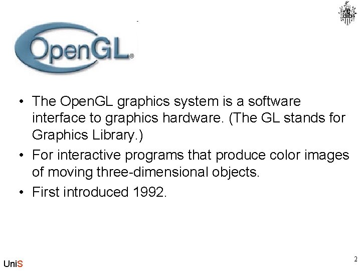  • The Open. GL graphics system is a software interface to graphics hardware.