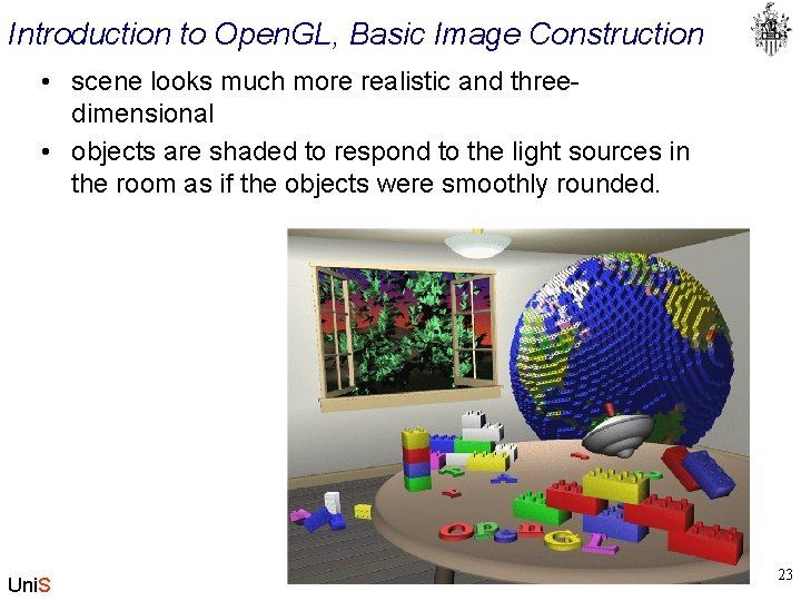 Introduction to Open. GL, Basic Image Construction • scene looks much more realistic and